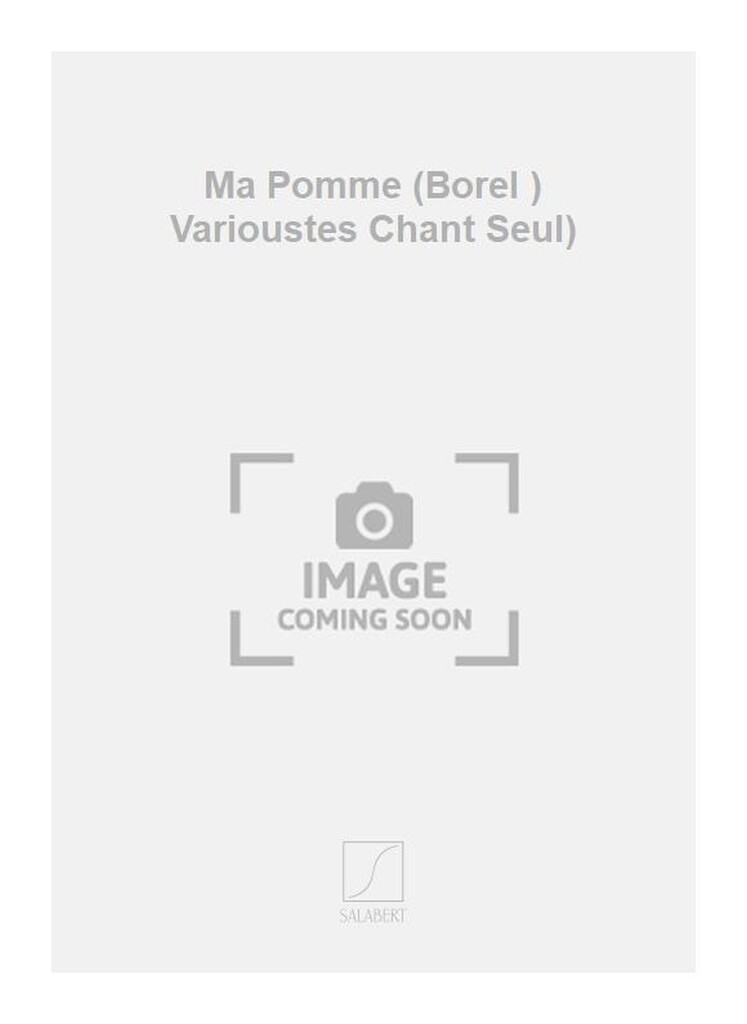Ma Pomme (Borel ) Varioustes Chant Seul)